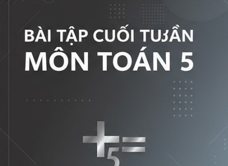 Bài tập cuối tuần môn Toán 5 - Cả năm - có đáp án